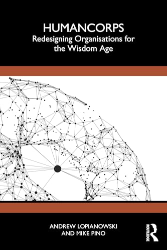 Humancorps: Redesigning Organisations For The Wisdom Age