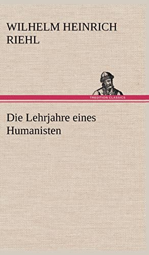 Die Lehrjahre Eines Humanisten (German Edition)