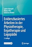 Evidenzbasiertes Arbeiten in der Physiotherapie, Ergotherapie und Logopädie: Für Physiotherapie, Ergotherapie und Logopädie
