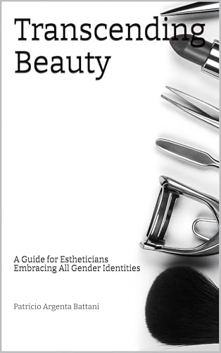 Transcending Beauty: A Guide for Estheticians Embracing All Gender Identities