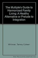 The Multiple's Guide to Harmonized Family Living: A Healthy Alternative or Prelude to Integration 188439003X Book Cover