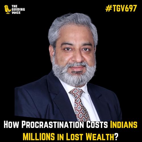 How Procrastination Costs Indians MILLIONS in Lost Wealth? | Mukesh Mansukhani | #TGV697