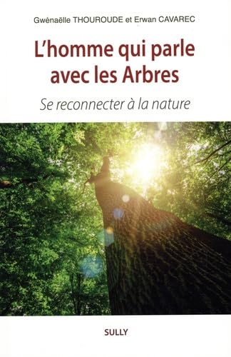 L'homme qui parle avec les Arbres: Se reconnecter à la nature