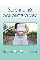 Seré mamá por primera vez 1463398921 Book Cover