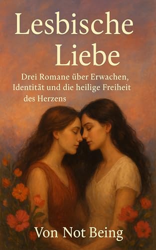 Lesbische Liebe : Drei Romane über Erwachen, Identität und die heilige Freiheit des Herzens