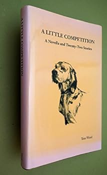 Hardcover A Little Competition: A Novella and Twenty-Two Stories Book