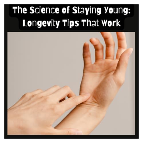 The Science of Staying Young: Longevity Tips That Work cover art