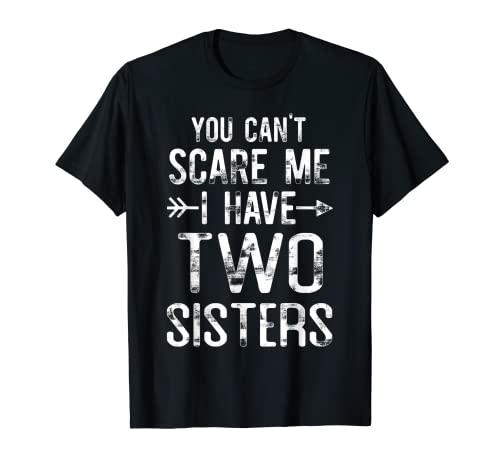 You Can't Scare Me I Have Two Sisters Funny Brother Bro Regalo Maglietta