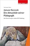 Janusz Korczak: Die Aktualität seiner Pädagogik: Zur Erinnerung an seinen 80. Todestag