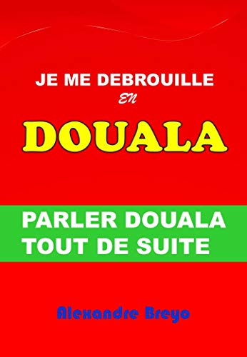 Télécharger Je me Debrouille en Douala: Parler Douala Tout de Suite Livre eBook France