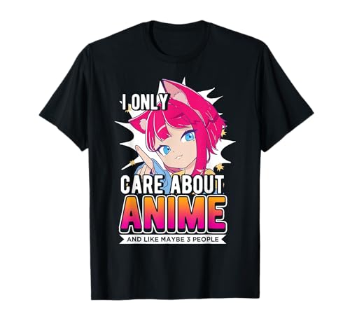I Only Care About Anime And Like Maybe 3 People, Anime Lover T-Shirt