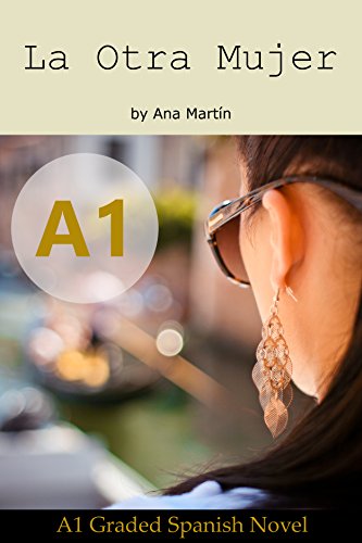 La Otra Mujer. Spanish A1 graded reader: Short Spanish story for beginners
