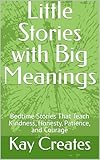 Little Stories with Big Meanings: Bedtime Stories That Teach Kindness, Honesty, Patience, and Courage (English Edition)