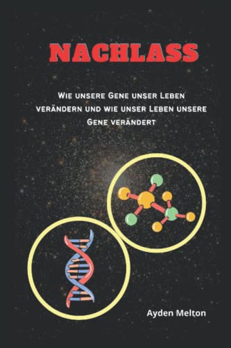 NACHLASS: Wie unsere Gene unser Leben verändern und wie unser Leben unsere Gene verändert (German Ed