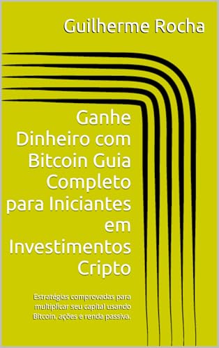 Ganhe Dinheiro com Bitcoin Guia Completo para Iniciantes em Inves...