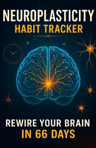 Neuroplasticity Habit Tracker: Rewire Your Brain in 66 Days – Build Better Habits, Boost Mental Focus, and Transform Your Mind