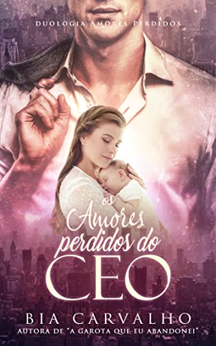 Os Amores Perdidos do CEO (Duologia Amores Perdidos Livro 1)