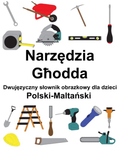 Polski-Maltański Narzędzia / Għodda Dwujęzyczny słownik obrazkowy dla dzieci (Polish Edition)