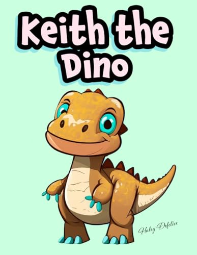 Keith the Dino (The Haley Defelice Animal Series)