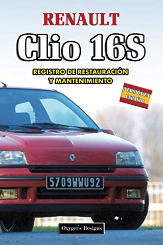 RENAULT CLIO 16S: REGISTRO DE RESTAURACIÓN Y MANTENIMIENTO (Ediciones en español) (Spanish Edition RENAULT CLIO 16S: REGISTRO DE RESTAURACIÓN Y MANTENIMIENTO (Ediciones en español) (Spanish Edition