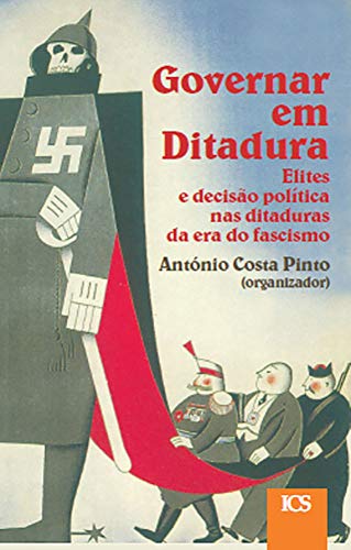 Governar em ditadura: Elites e decisão políticas nas ditaduras da era do fascismo