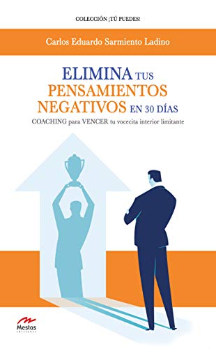 Elimina tus pensamientos negativos en 30 días: COACHING para VENCER tu vocecita interior limitante (Tú puedes nº 42) (Spanish Edition)