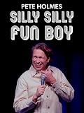 Pete Holmes: Silly Silly Fun Boy