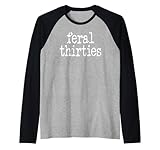 feral 30s funny 30th birthday in my feral thirties era im 30 maglia con maniche raglan