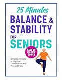 Balance and Stability for Seniors: Exercise Workouts to Improve Coordination and Prevent Falls