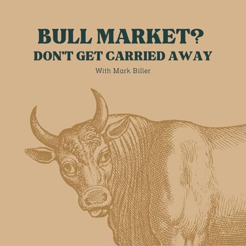 Bull Market? Don’t Get Carried Away with Mark Biller Podcast Por arte de portada