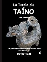 La Tuerie du TAÍNO: L'Art du Taíno (Volume) (French Edition) B08DPMMLC7 Book Cover