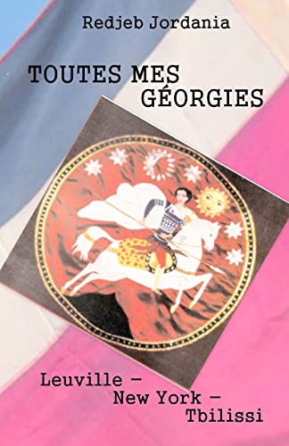 Toutes mes Géorgies: Leuville - New York - Tbilissi (French Edition)