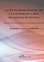 La ley de separación de 1905 y la génesis de la idea de laicidad en Francia (Spanish Edition) 849085114X Book Cover