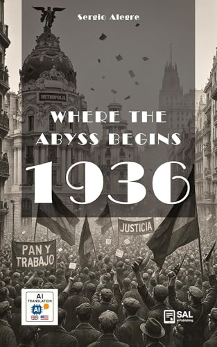 Where the abyss begins 1936: Intrigue, love, and betrayal in a historical novel about the beginnings of the Spanish Civil War in Madrid. (English Edition)