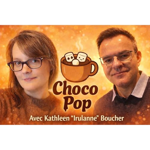 CHOCOPOP, LE GOUT DU GEEK ! - Episode 7 - Invit&eacute; Kathleen "Irulanne" Boucher