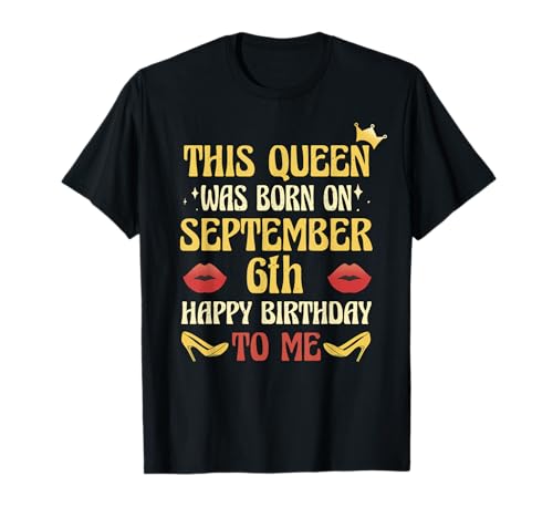 This Queen Was Born on September 6th Birthday T-Shirt