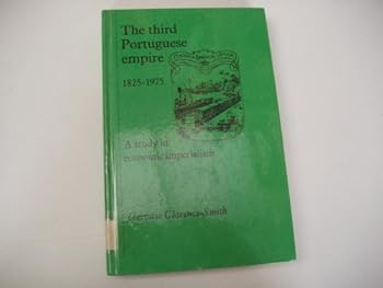 Hardcover The third Portuguese empire, 1825-1975: A study in economic imperialism Book