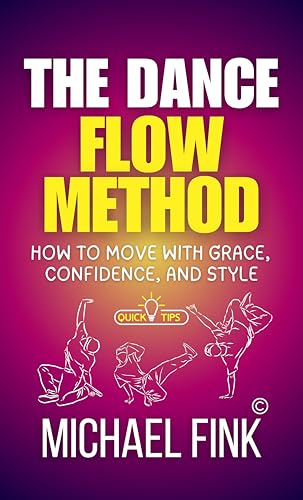 The Dance Flow Method: How to Move with Grace, Confidence, and Style