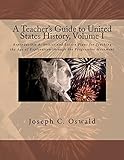 A Teacher's Guide to United States History, Volume I: Reproducible Activities and Lesson Plans for Teaching the Age of Exploration through the Progressive Movement