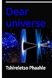 Dear universe
