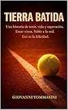  TIERRA BATIDA: Una historia de tenis, vida y superación. Estar vivos. Subir a la red. Eso es la felicidad. (REAL LIFE STORIES nº 11) (Spanish Edition)