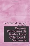  Oeuvres Posthumes de Maitre Louis d\'Hericourt, Volume IV