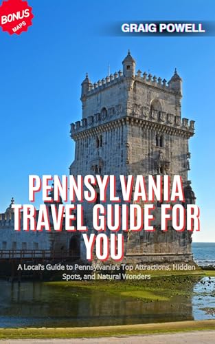 Pennsylvania Travel Guide For You : A Local’s Guide to Pennsylvania’s Top Attractions, Hidden Spots, and Natural Wonders