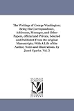 The writings of George Washington; being his correspondence, addresses, messages, and other papers, official and private Vol. 2