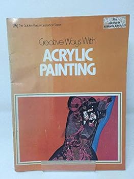 Paperback Creative ways with acrylic painting (The Golden Press art instruction series) Book