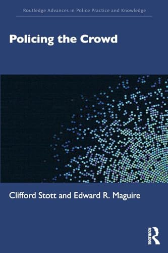 Policing The Crowd (Routledge Advances In Police Practice And Knowledge)