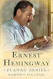 Ernest Hemingway: Flawed Genius
