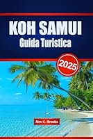 KOH SAMUI Guida Turistica 2025: La definitiva alle attrazioni imperdibili, alle informazioni locali, ai ristoranti e ai soggiorni nella capitale storica della Thailandia (Italian Edition) B0F5NXJK6R Book Cover