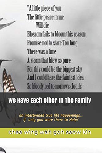 We Have Each Other In The Family: an intertwined true life happenings...if only you were there to Help? (GSK)