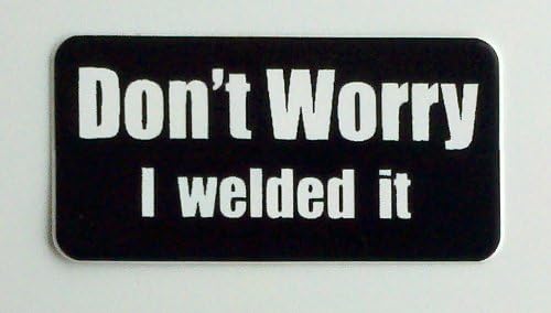 3- Dont Worry I Welded it Hard Hat/Helmet Stickers 1" x 2"